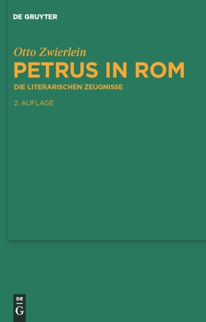 Petrus in Rom: Die literarischen Zeugnisse. Mit einer kritischen Edition der Martyrien des Petrus und Paulus auf neuer handschriftlicher Grundlage