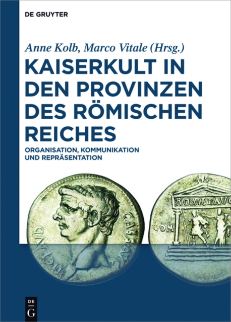 Kaiserkult in den Provinzen des Römischen Reiches : Organisation, Kommunikation und Repräsentation