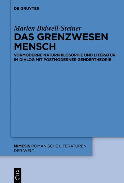 Das grenzwesen Mensch: vormoderne Naturphilosophie und Literatur im Dialog mit postmoderner Gendertheorie