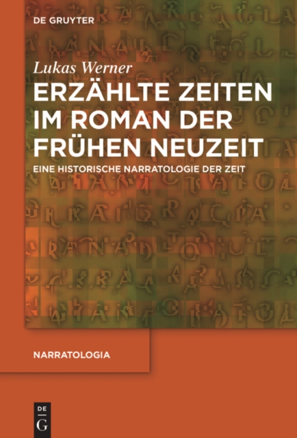 Erzahlte Zeiten im Roman der Fruhen Neuzeit: Eine historische Narratologie der Zeit