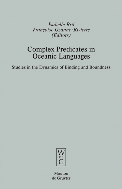 Complex predicates in Oceanic languages : studies in the dynamics of binding and boundness