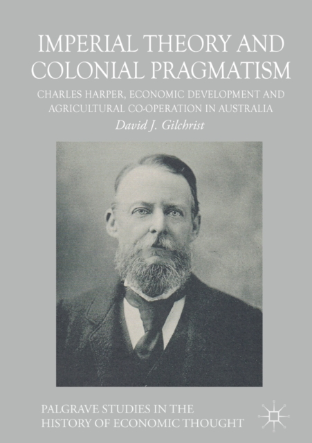 Imperial theory and colonial pragmatism : Charles Harper, economic development and agricultural co-operation in Australia