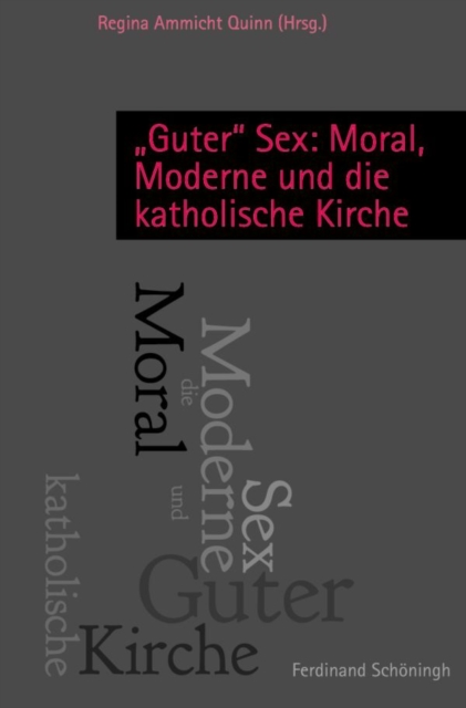 Guter Sex: Moral, Moderne und die katholische Kirche