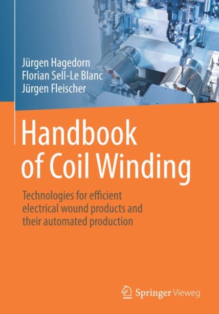 Handbook of coil winding : technologies for efficient electrical wound products and their automated production