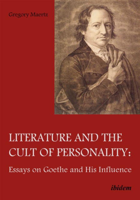 Literature and the cult of personality : essays on Goethe and his influence