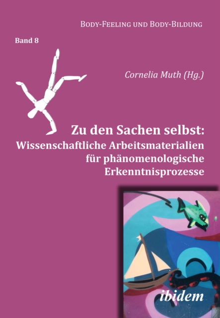 Zu den Sachen selbst: Wissenschaftliche Arbeitsmaterialien fur phanomenologische Erkenntnisprozesse