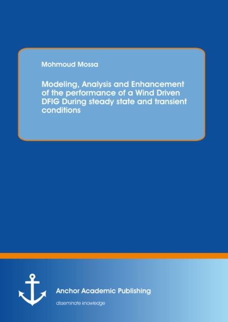 Modeling, Analysis and Enhancement of the performance of a Wind Driven DFIG During steady state and transient conditions