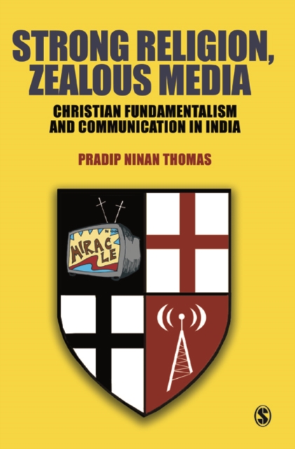 Strong religion, zealous media : Christian fundamentalism and communication in India
