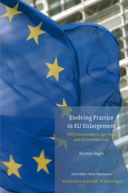 Evolving Practice In EU Enlargement With Case Studies In Agri-Food And Environment Law