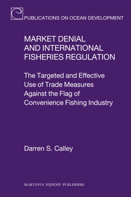 Market denial and international fisheries regulation: the targeted and elective use of trade measures against the flag of convenience fishing industry