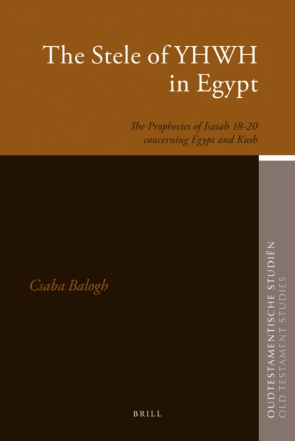The stele of YHWH in Egypt : the prophecies of Isaiah 18-20 concerning Egypt and Kush