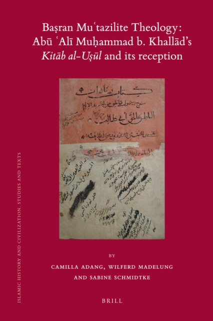 Baṣran Muʿtazilite theology : Abū ʿAlī Muḥammad b. Khallād's Kitāb al-uṣūl and its reception : a critical edition of the Ziyādāt Sharḥ al-uṣūl by the Zaydī Imām al-Nāṭiq bi-l-ḥaqq Abū Ṭālib Yaḥyā b. al-Ḥusayn b. Hārūn al-Buṭḥānī (d. 424/1033)