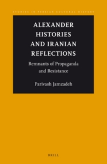 Alexander histories and Iranian reflections : remnants of propaganda and resistance