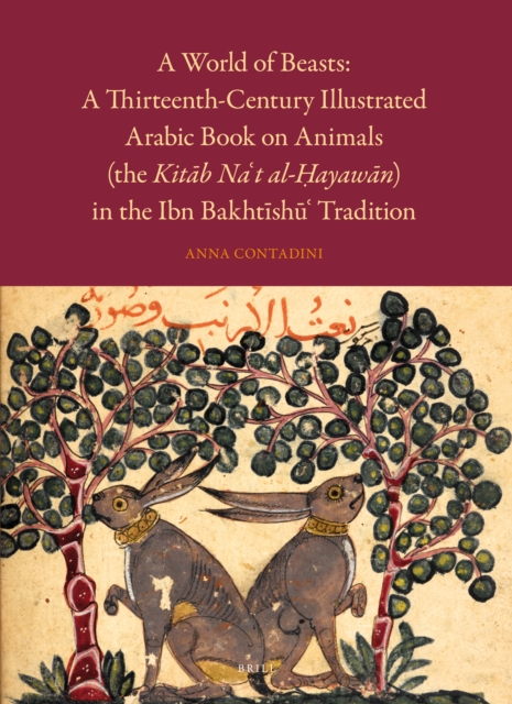 A World of Beasts: A Thirteenth-Century Illustrated Arabic Book on Animals (the Kitāb Naʿt al-Ḥayawān) in the Ibn Bakhtīshūʿ Tradition