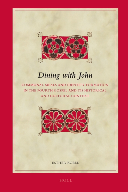 Dining with John : communal meals and identity formation in the Fourth Gospel and its historical and cultural context