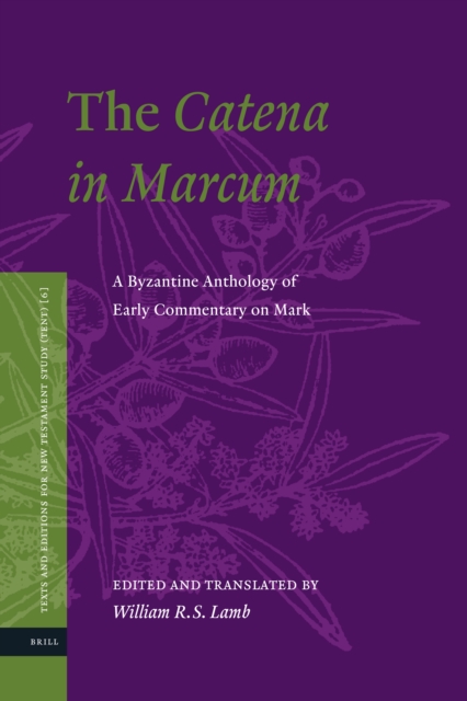 The catena in Marcum : a Byzantine anthology of early commentary on Mark