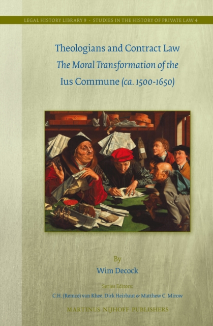 Theologians and contract law : the moral transformation of the ius commune (ca. 1500-1650)