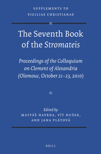 The seventh book of the stromateis : proceedings of the Colloquium on Clement of Alexandria (Olomouc, October 21-23, 2010)