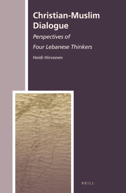 Christian-Muslim dialogue : perspectives of four Lebanese thinkers