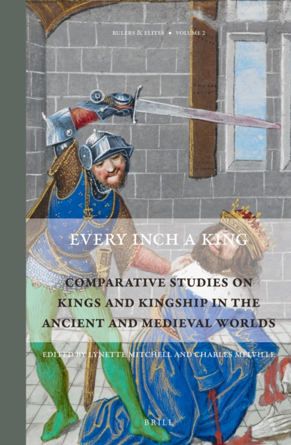 Every inch a king : comparative studies on kings and kingship in the ancient and medieval worlds