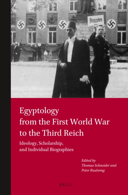Egyptology from the First World War to the Third Reich : ideology, scholarship, and individual biographies