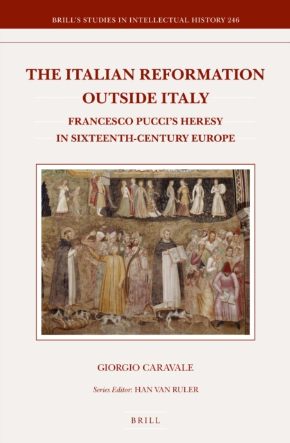 The Italian reformation outside Italy : Francesco Pucci's heresy in sixteenth-century Europe