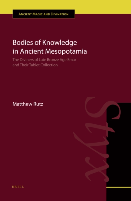 Bodies of knowledge in ancient Mesopotamia: the diviners of late Bronze Age Emar and their table collection