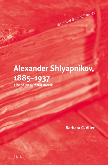 Alexander Shlyapnikov, 1885-1937 : life of an old Bolshevik