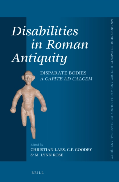 Disabilities in Roman antiquity : disparate bodies a capite ad calcem