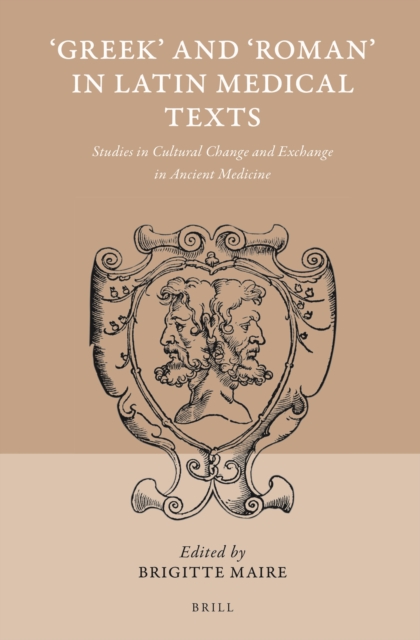 'Greek' and 'Roman' in Latin medical texts : studies in cultural change and exchange in ancient medicine