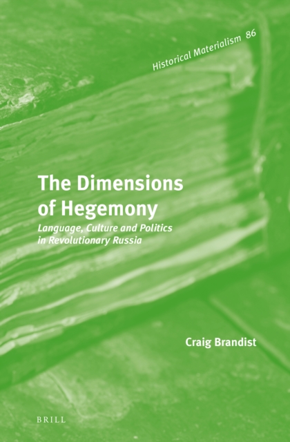 The dimensions of hegemony : language, culture and politics in revolutionary Russia