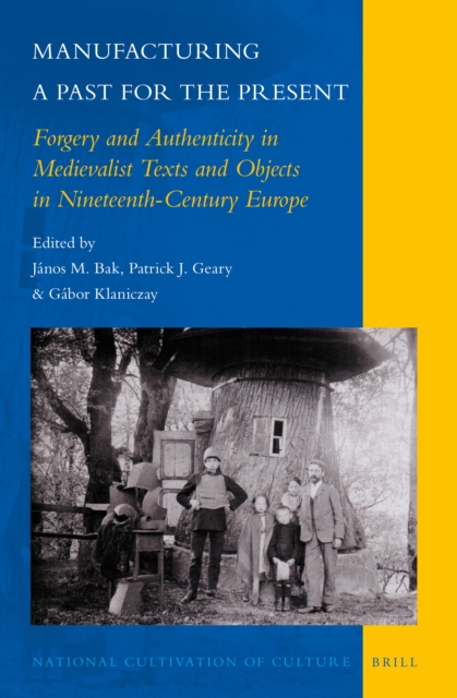 Manufacturing a past for the present : forgery and authenticity in medievalist texts and objects in nineteenth-century Europe