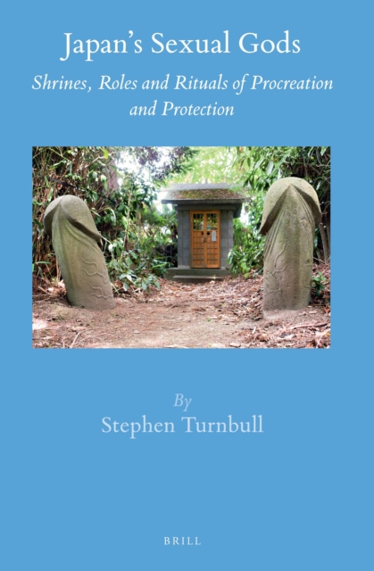 Japan's sexual gods : shrines, roles and rituals of procreation and protection