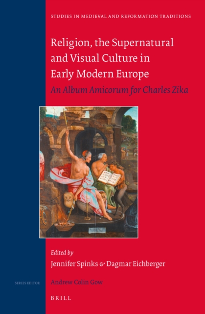Religion, the supernatural, and visual culture in early modern Europe : an album amicorum for Charles Zika