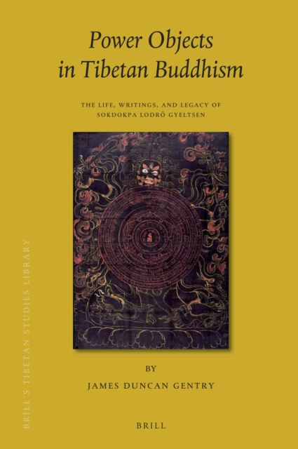 Power objects in Tibetan Buddhism : the life, writings, and legacy of Sokdokpa Lodrö Gyeltsen