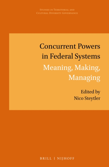 Concurrent powers in federal systems : meaning, making, managing