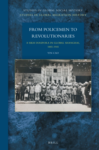 From Policemen to Revolutionaries: A Sikh Diaspora in Global Shanghai, 1885–1945