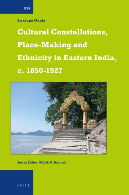 Cultural Constellations, Place-Making and Ethnicity in Eastern India, c. 1850–1927