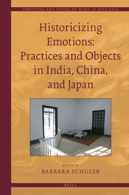 Historicizing emotions : practices and objects in India, China, and Japan