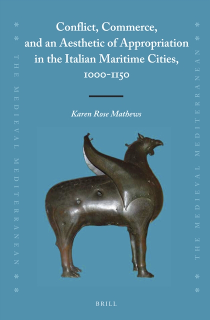 Conflict, Commerce, and an Aesthetic of Appropriation in the Italian Maritime Cities, 1000–1150