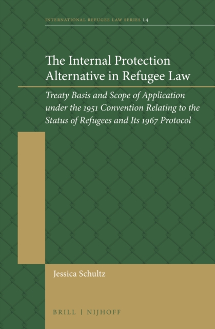 The internal protection alternative in refugee law : treaty basis and scope of application under the 1951 Convention Relating to the Status of Refugees and its 1967 protocol