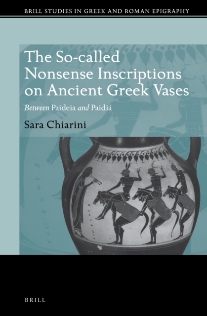 The so-called nonsense inscriptions on Ancient Greek vases : between Paideia and Paidiá