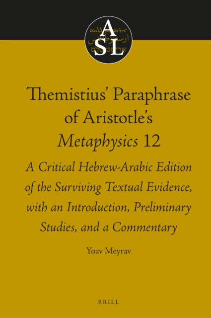 Themistius' paraphrase of Aristotle's Metaphysics 12 : a critical Hebrew-Arabic edition of the surviving textual evidence, with an introduction, preliminary studies, and a commentary
