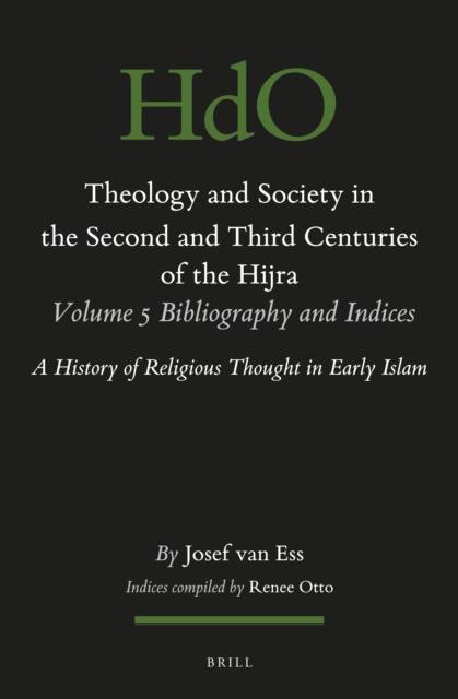 Theology and Society in the Second and Third Centuries of the Hijra. Volume 5 Bibliography and Indices
