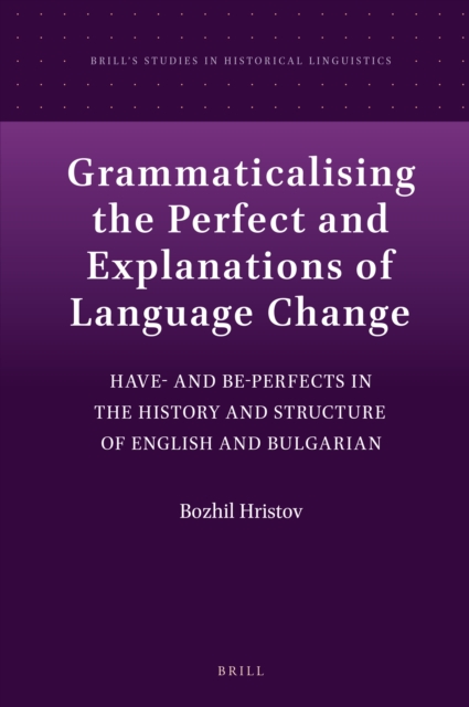 Grammaticalising the perfect and explanations of language change : have- and be-perfects in the history and structure of English and Bulgarian
