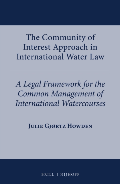 The community of interest approach in international water law : a legal framework for the common management of international watercourses
