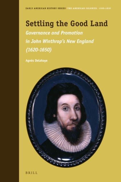 Settling the good land : governance and promotion in John Winthrop's New England (1620-1650)