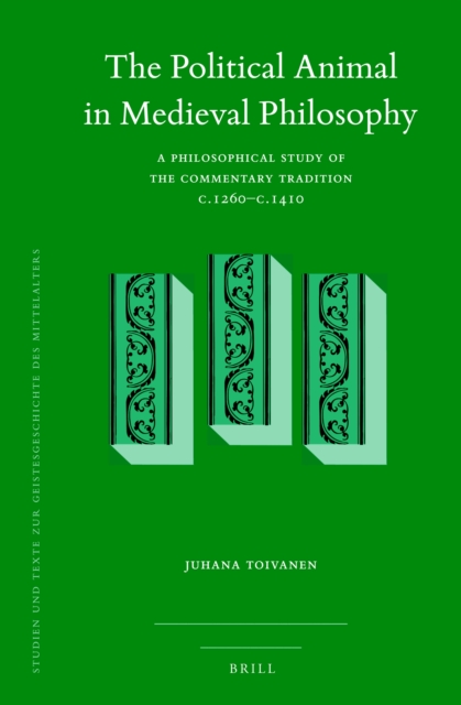 The political animal in medieval philosophy : a philosophical study of the commentary tradition c.1260-c.1410