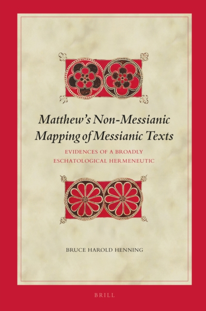 Matthew's non-messianic mapping of messianic texts : evidences of a broadly eschatological hermeneutic