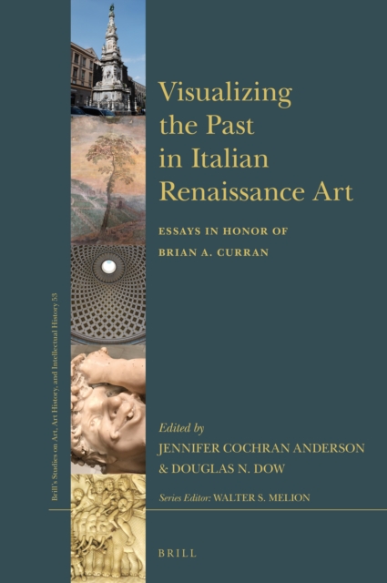 Visualizing the past in Italian Renaissance art : essays in honor of Brian A. Curran